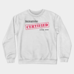 Certified 'germophobe' since 2020 Crewneck Sweatshirt